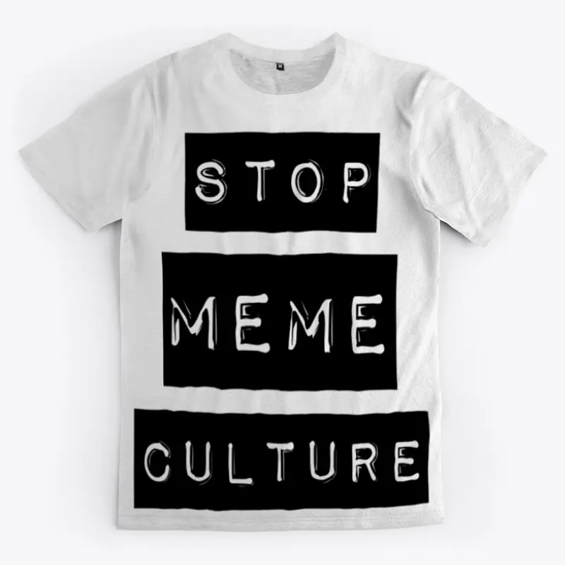 STOP THE MEME CULTURE 